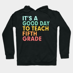 Back To School Its A Good Day To Teach Fifth Grade Teacher Hoodie